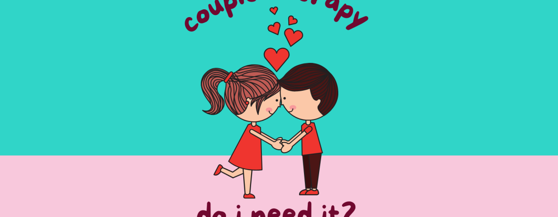 Couple Therapy Do I need it?