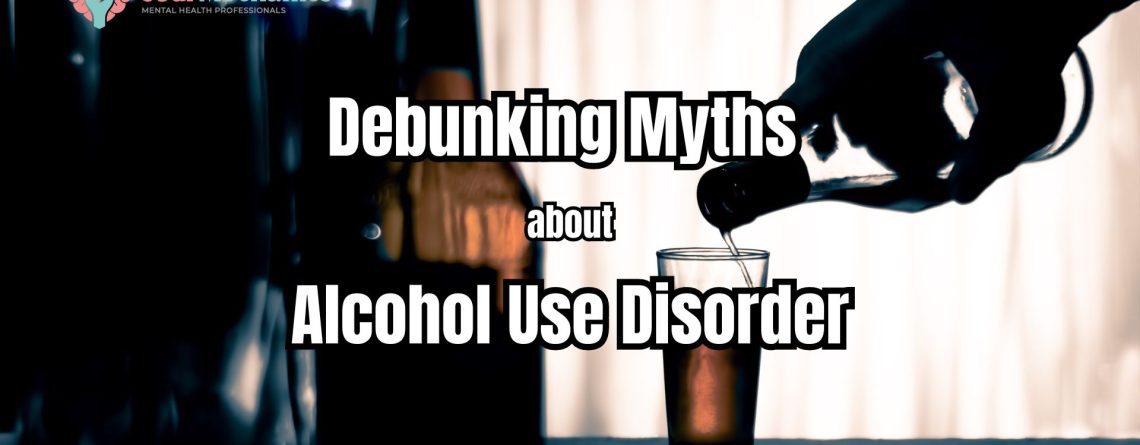 Debunking Myths about Alcohol Use Disorder