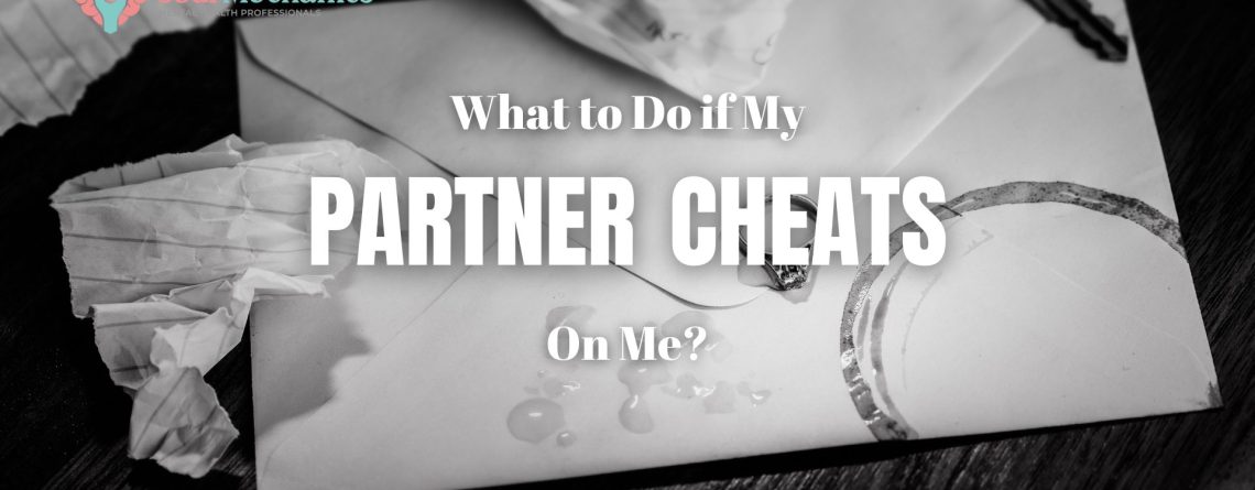 What to Do If My Partner Cheats on Me?